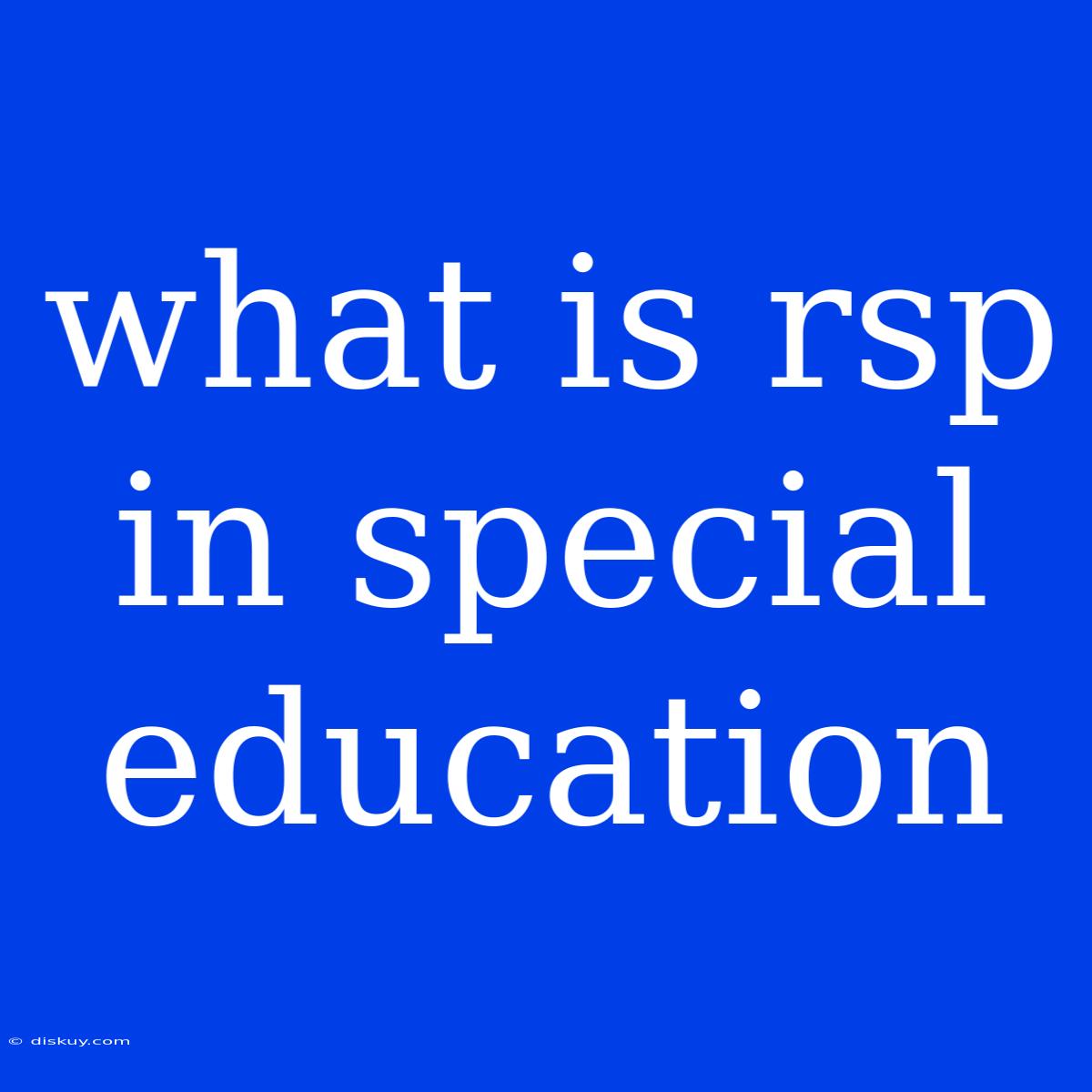 What Is Rsp In Special Education