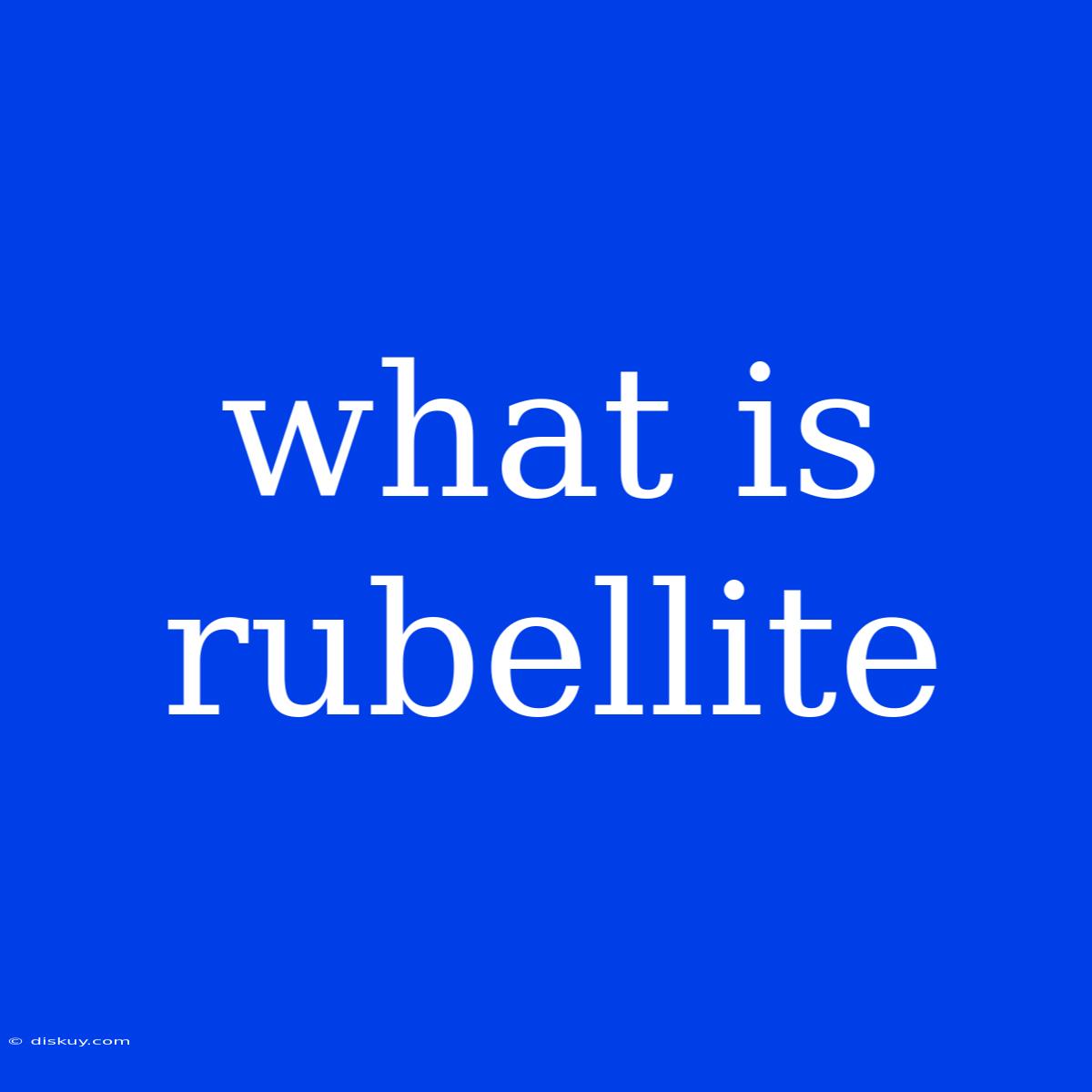 What Is Rubellite