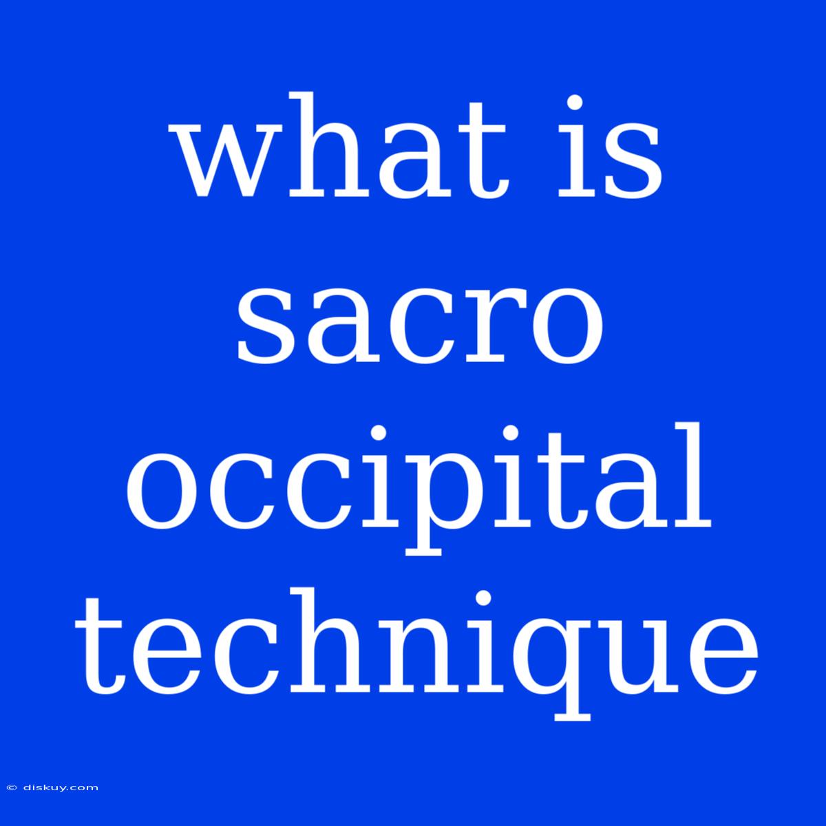 What Is Sacro Occipital Technique