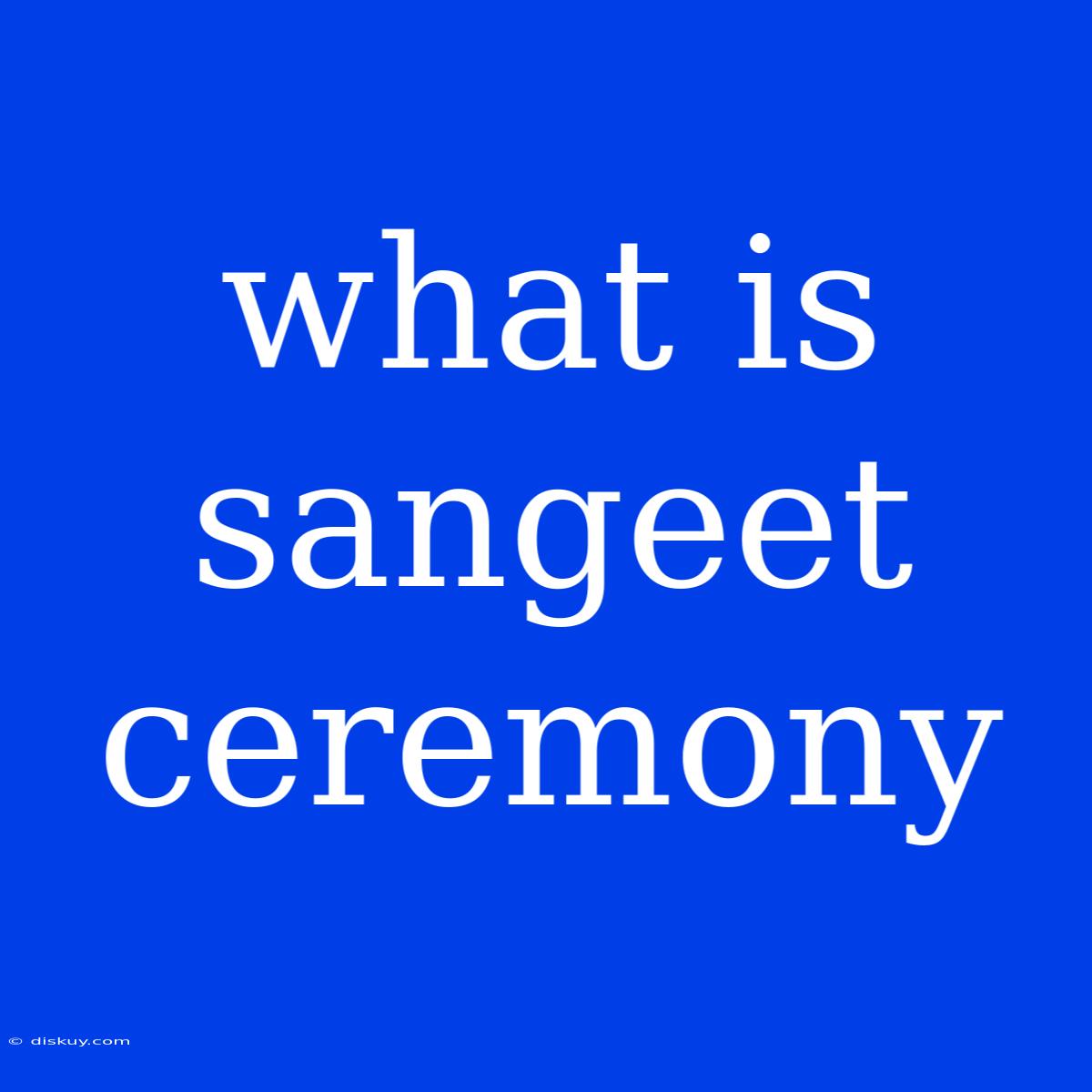 What Is Sangeet Ceremony