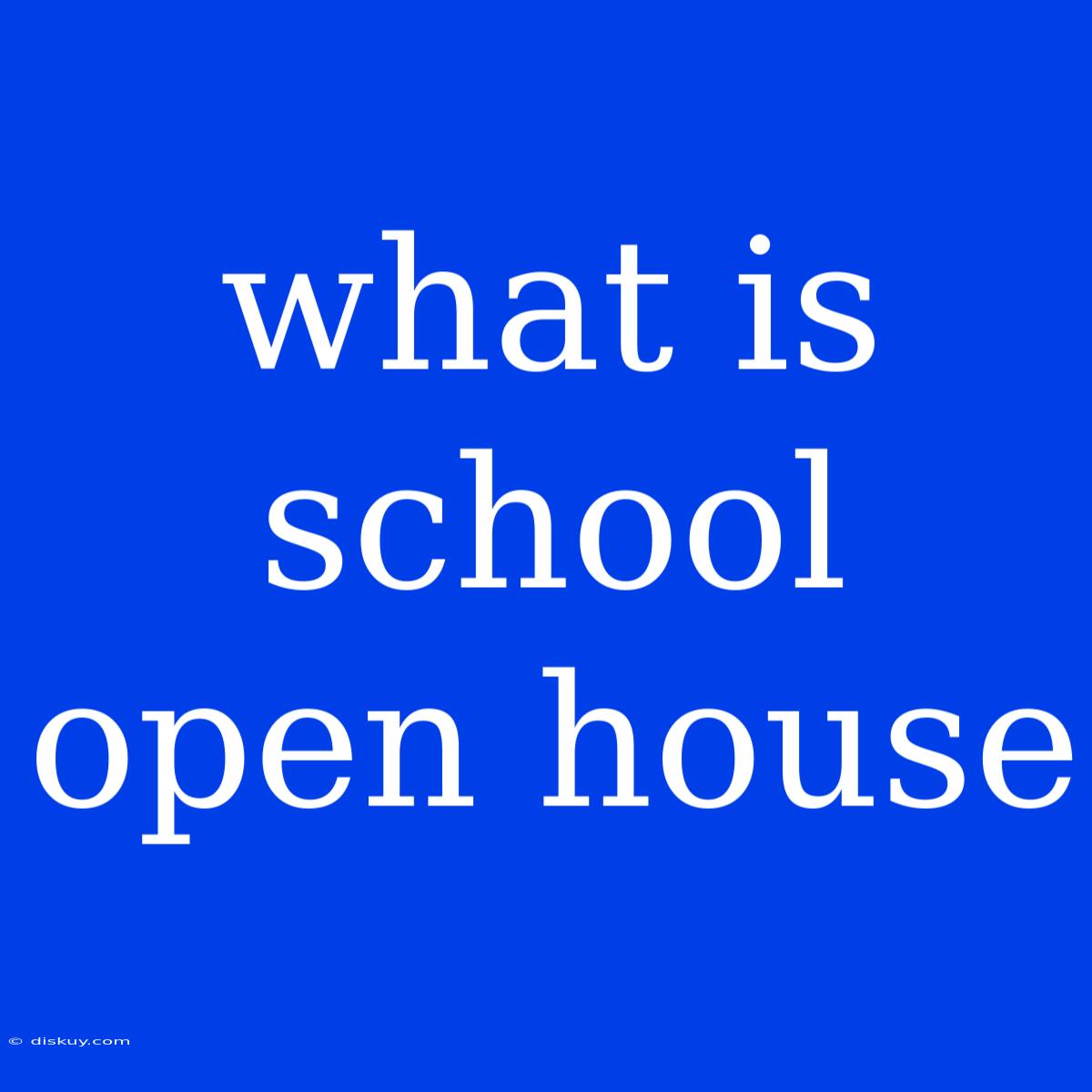 What Is School Open House