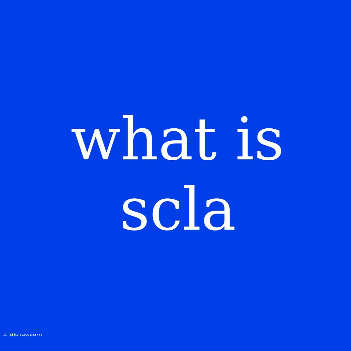 What Is Scla