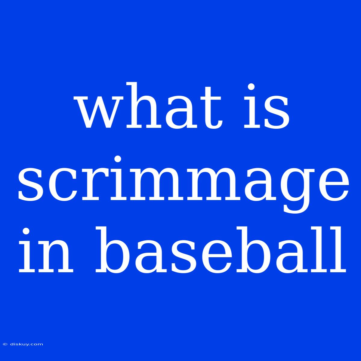 What Is Scrimmage In Baseball