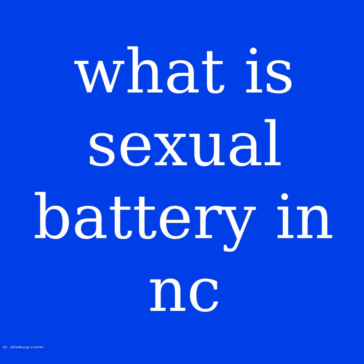 What Is Sexual Battery In Nc