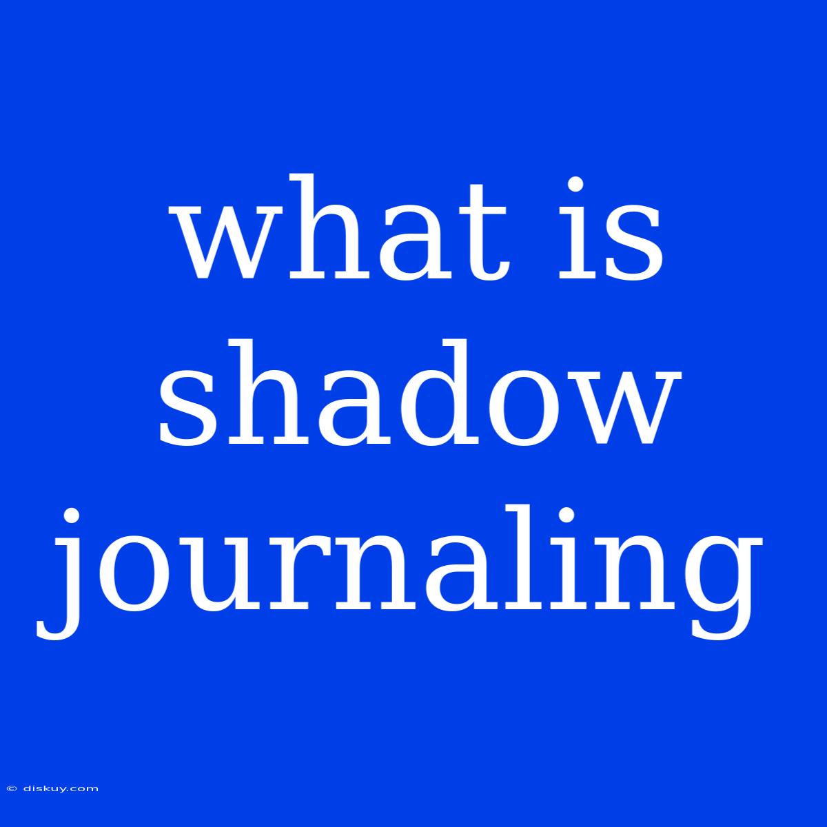 What Is Shadow Journaling