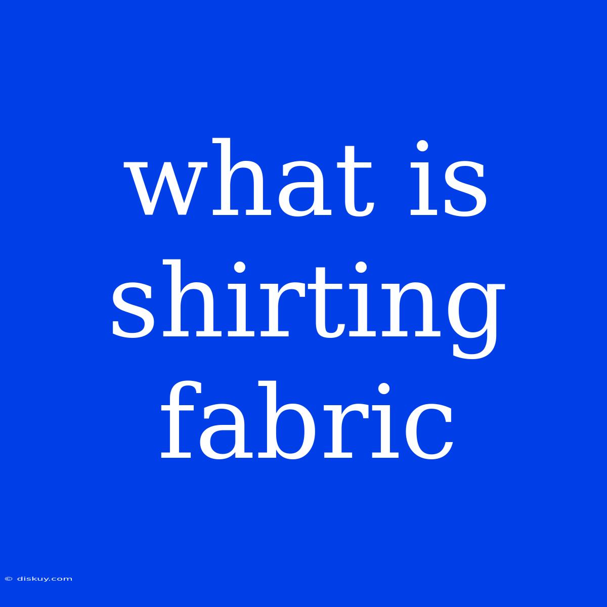 What Is Shirting Fabric