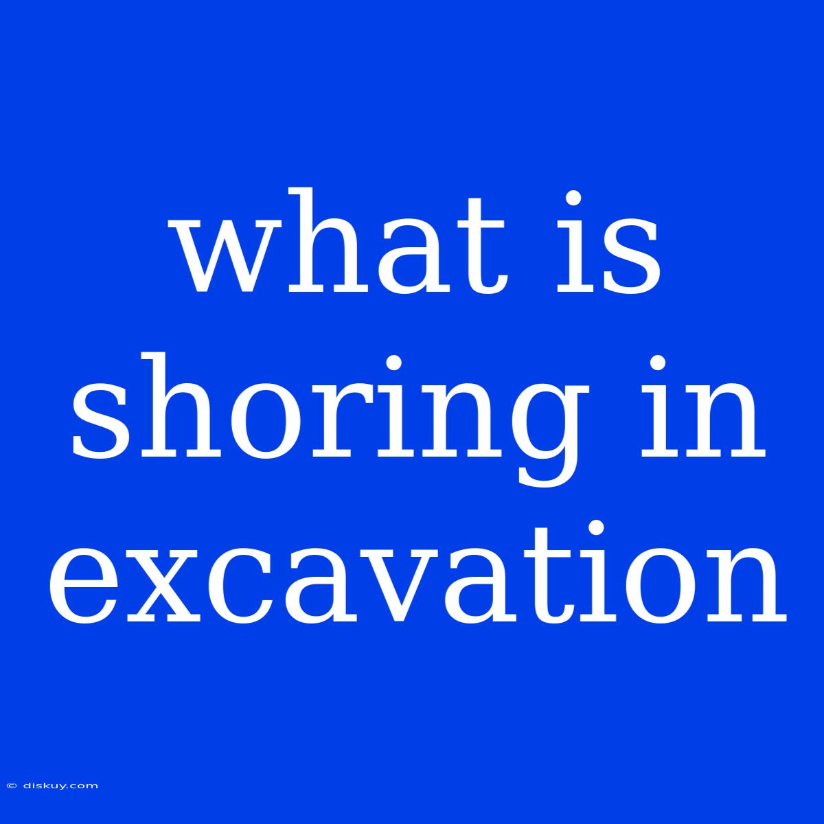 What Is Shoring In Excavation