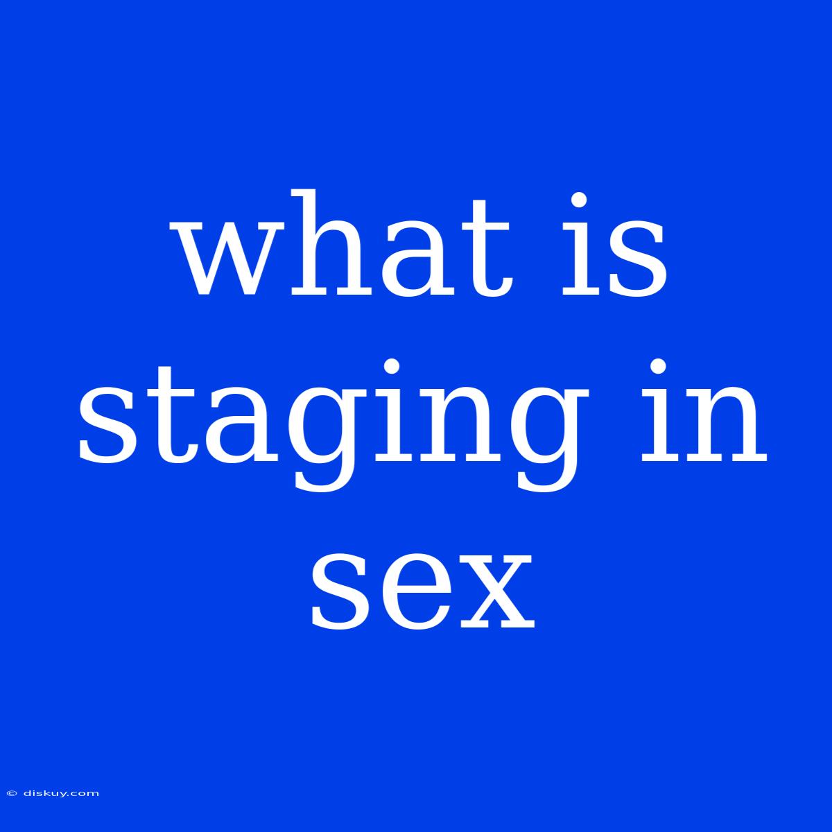 What Is Staging In Sex