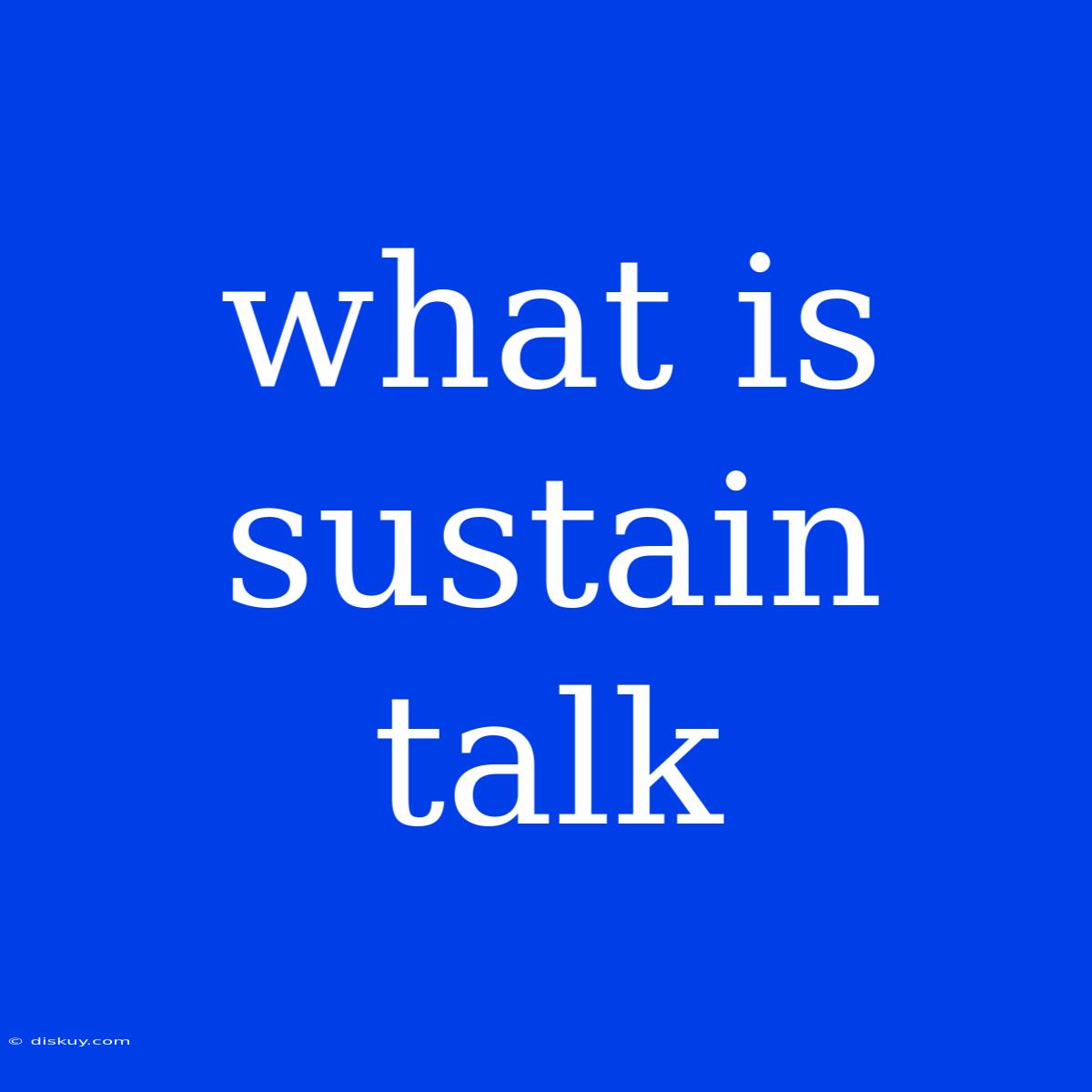 What Is Sustain Talk