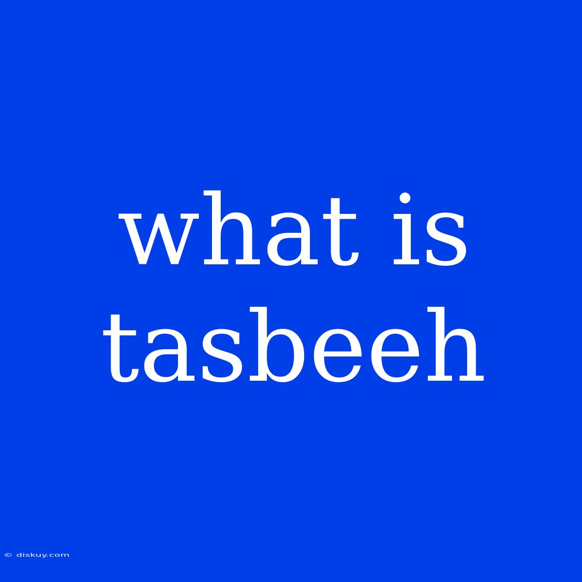 What Is Tasbeeh