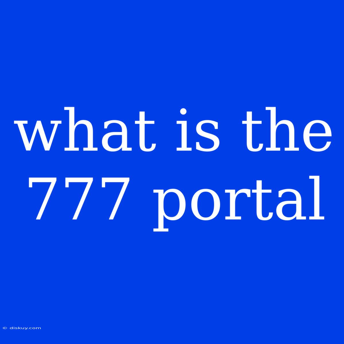 What Is The 777 Portal