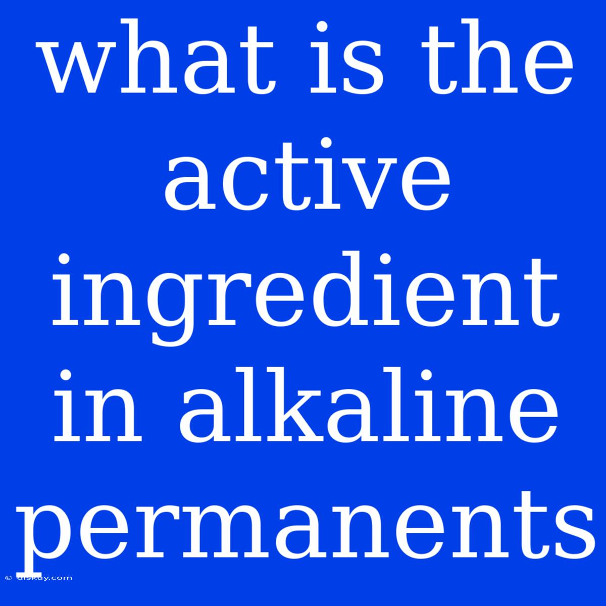 What Is The Active Ingredient In Alkaline Permanents