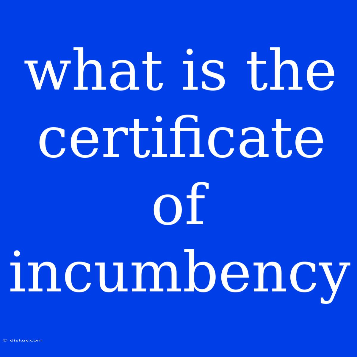 What Is The Certificate Of Incumbency