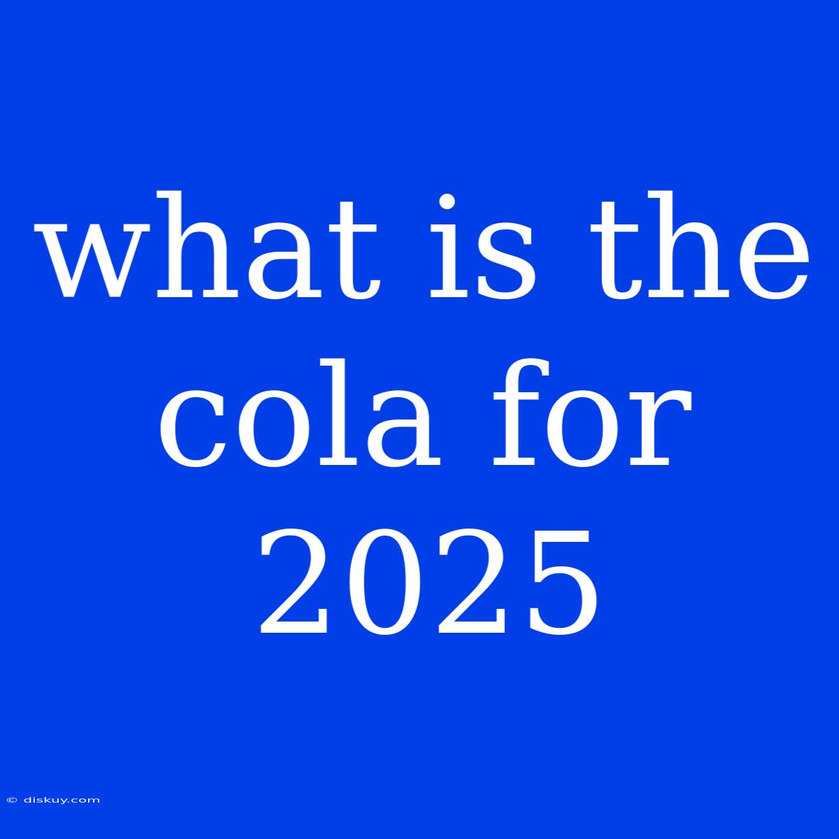 What Is The Cola For 2025