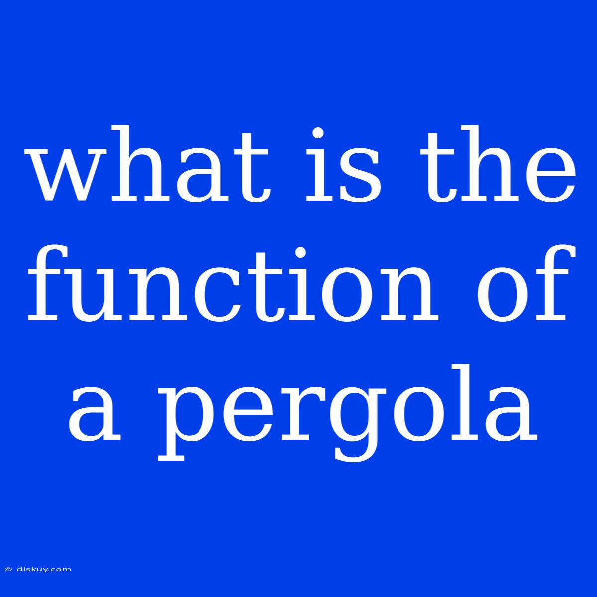 What Is The Function Of A Pergola