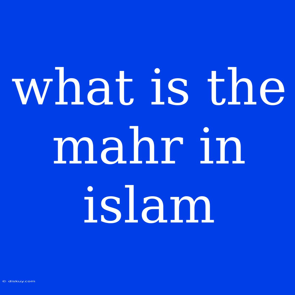 What Is The Mahr In Islam