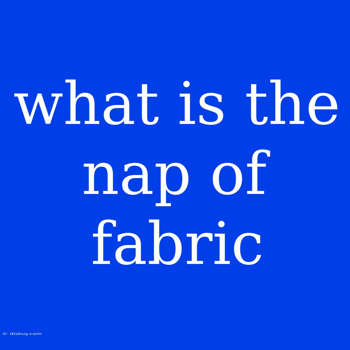 What Is The Nap Of Fabric