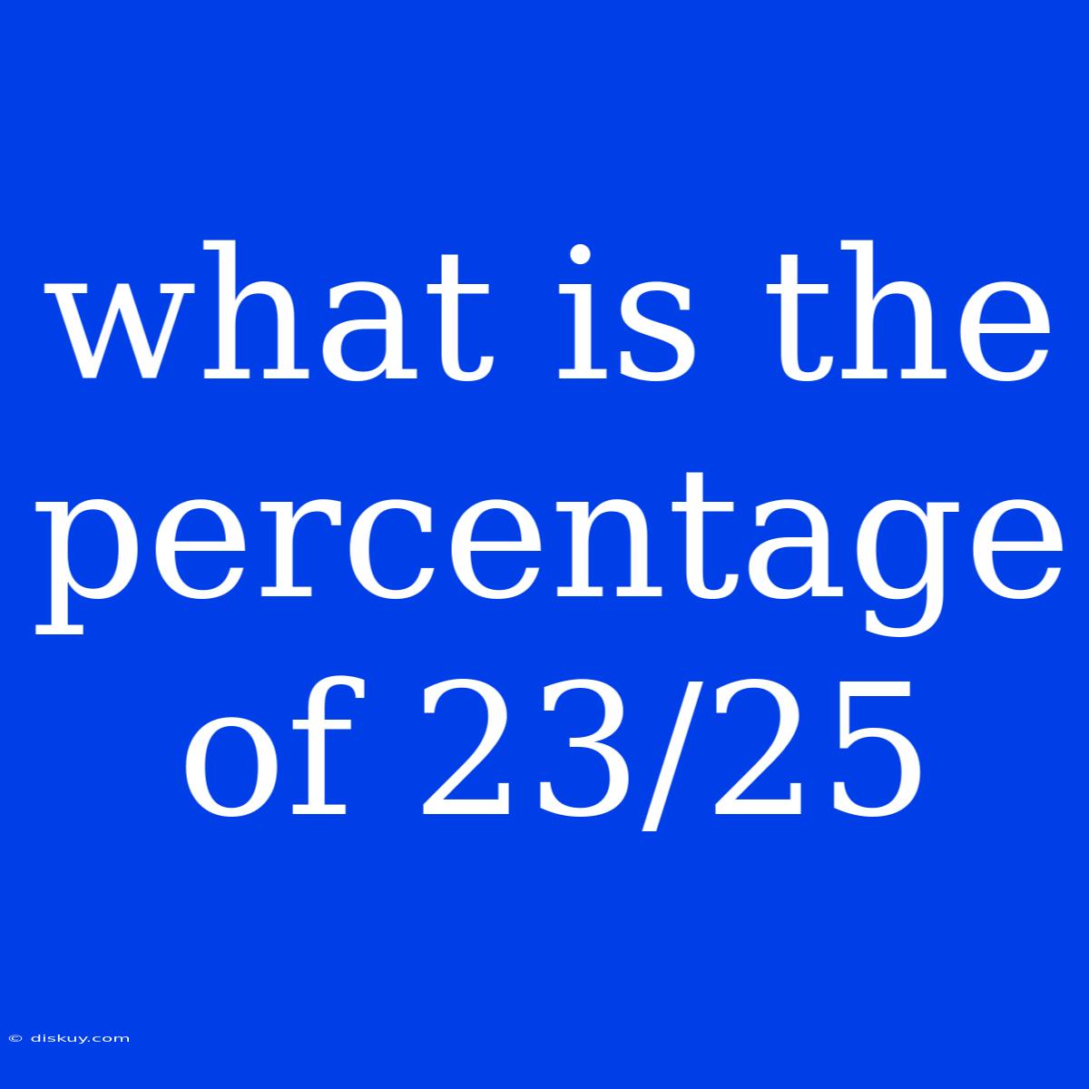 What Is The Percentage Of 23/25