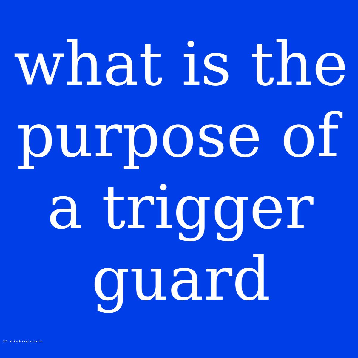 What Is The Purpose Of A Trigger Guard