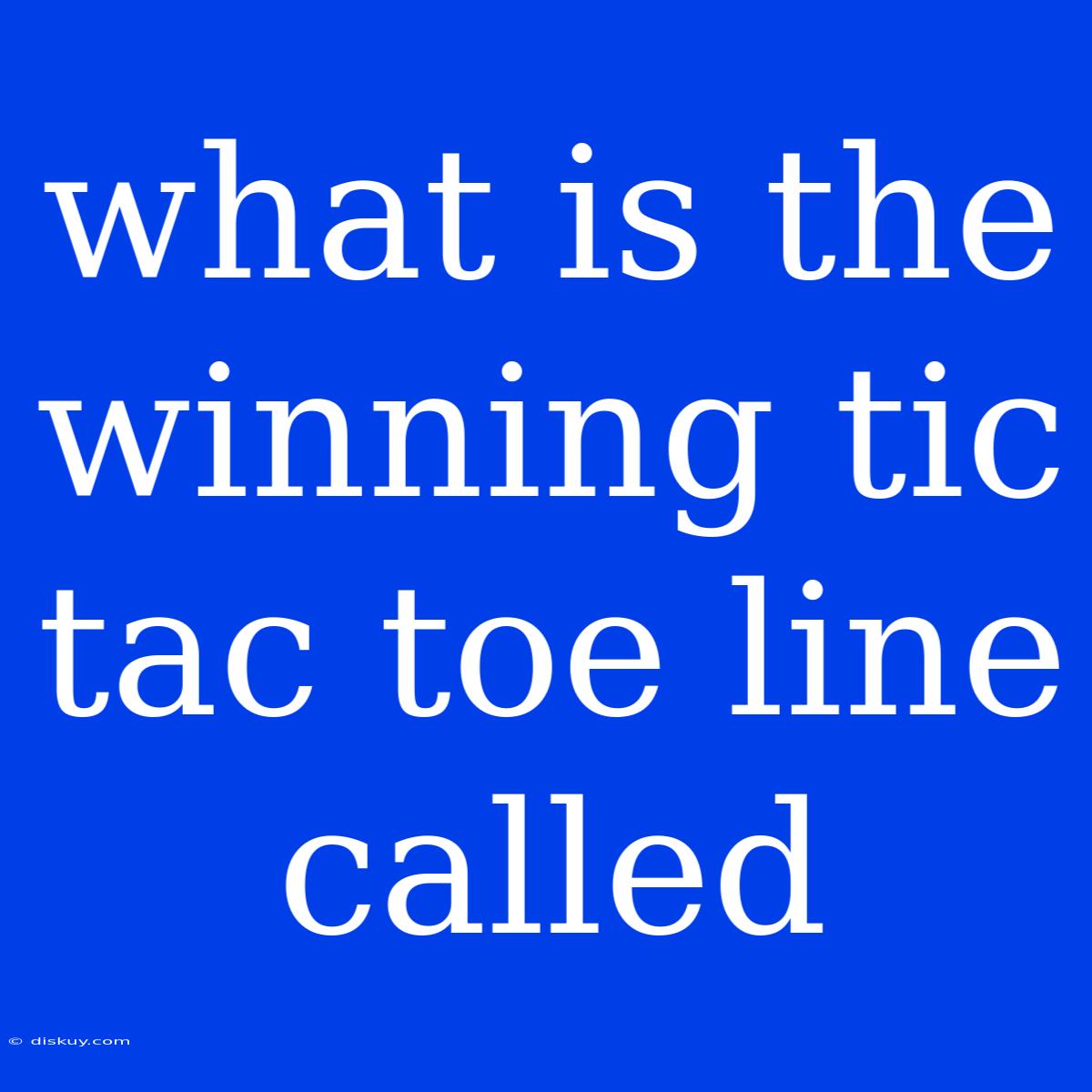 What Is The Winning Tic Tac Toe Line Called