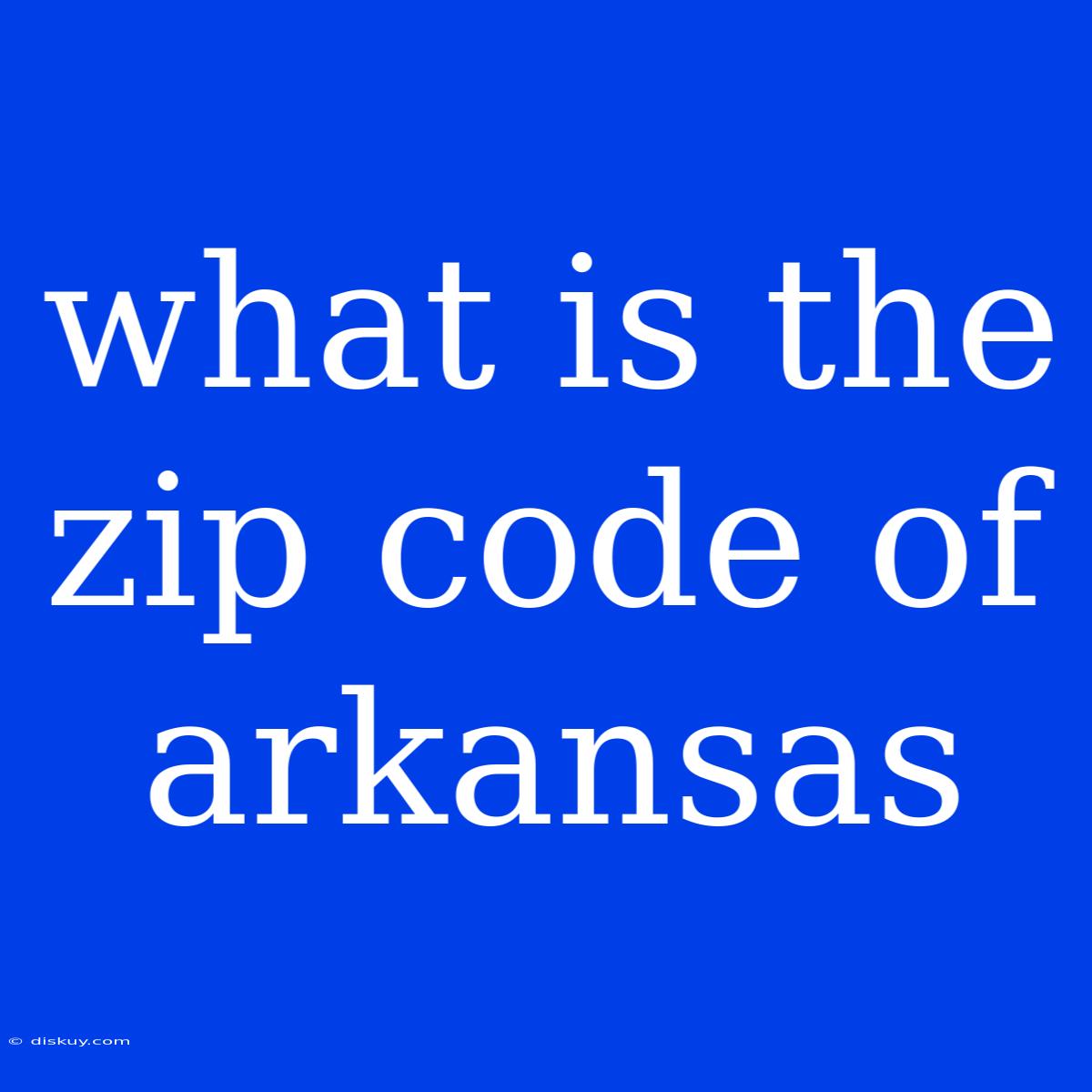 What Is The Zip Code Of Arkansas