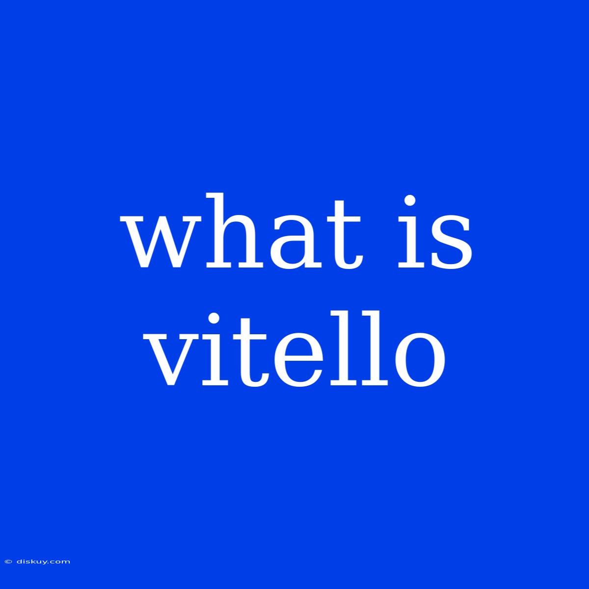 What Is Vitello