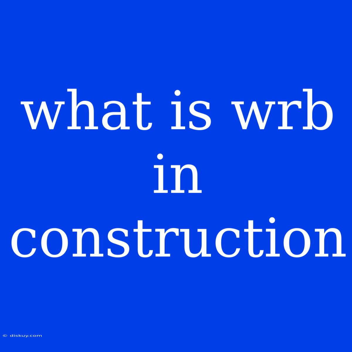 What Is Wrb In Construction