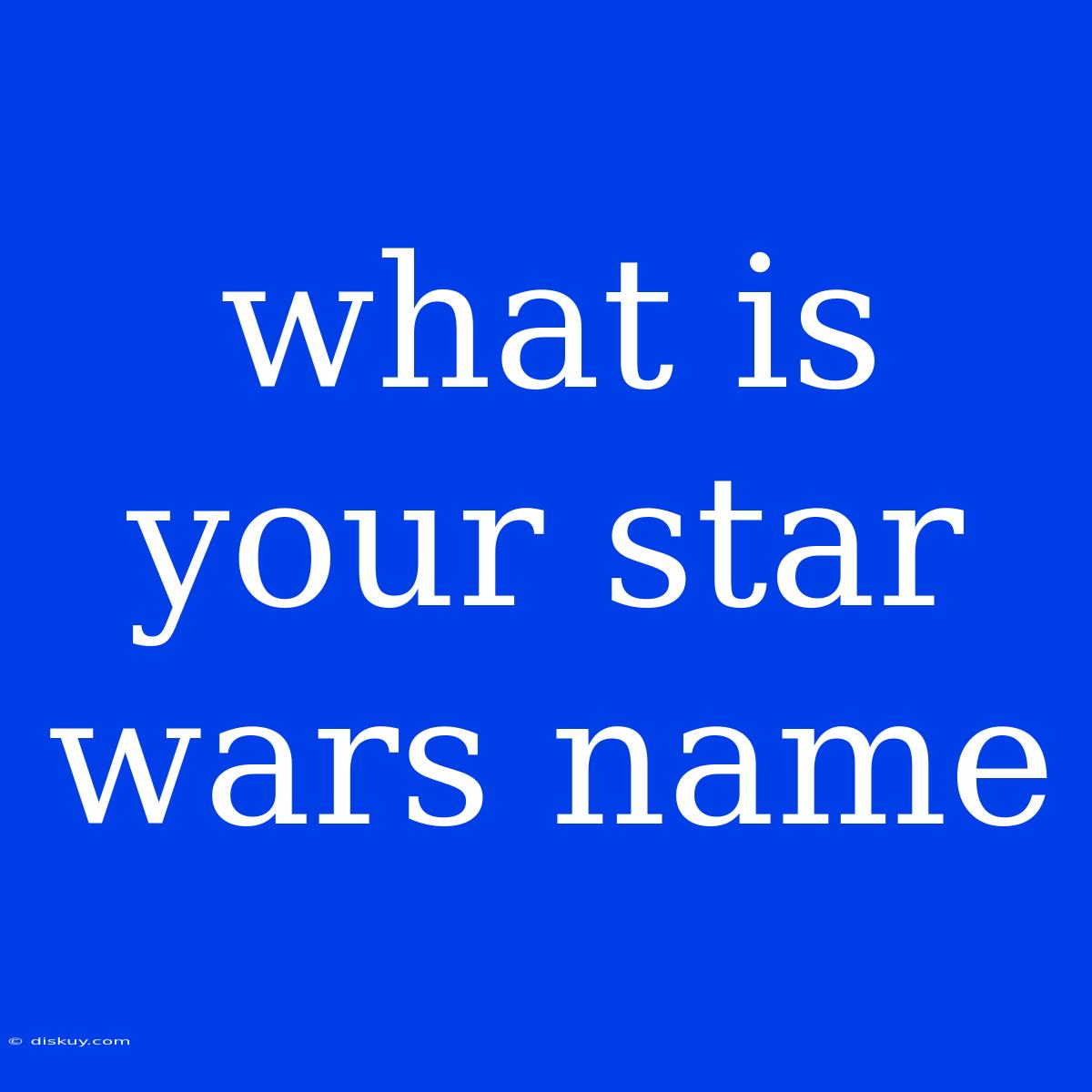 What Is Your Star Wars Name