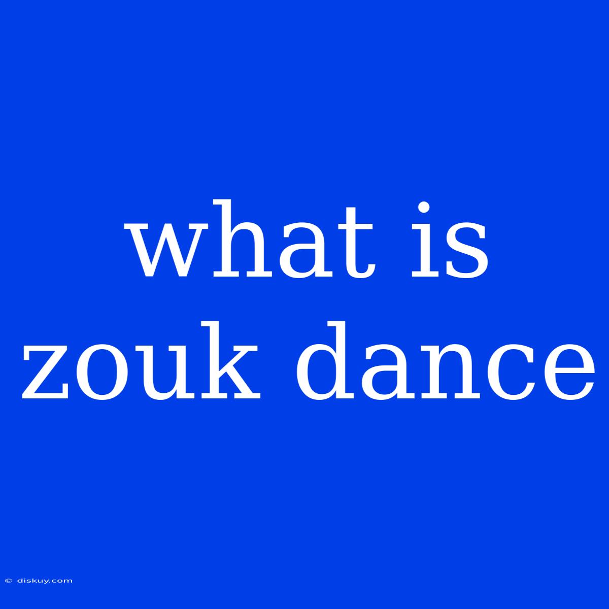 What Is Zouk Dance