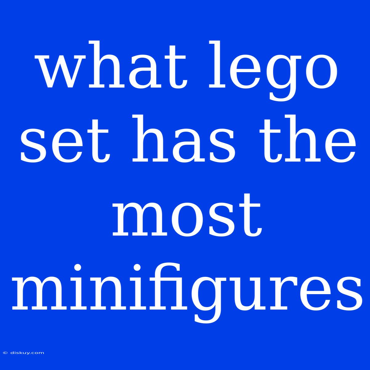 What Lego Set Has The Most Minifigures