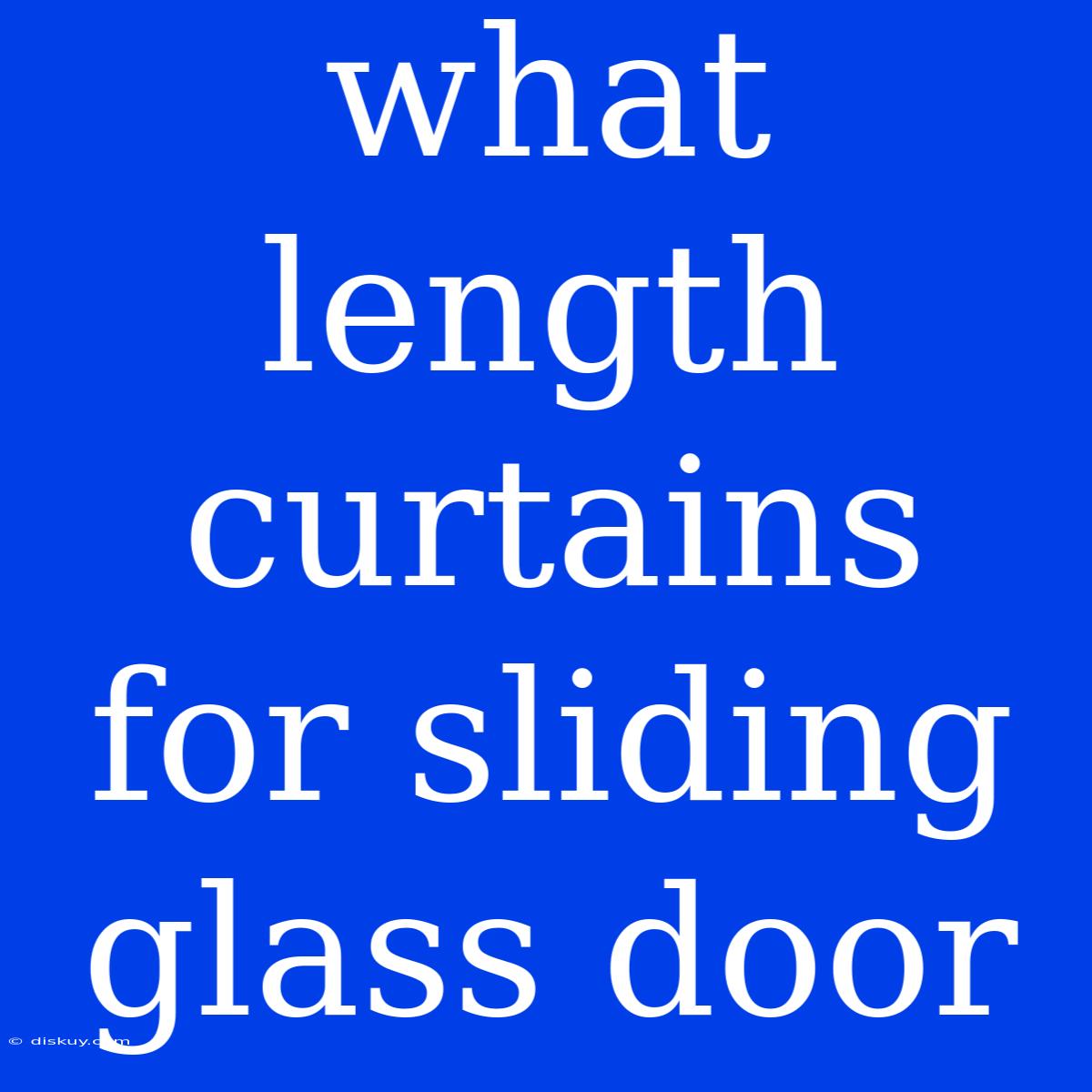 What Length Curtains For Sliding Glass Door