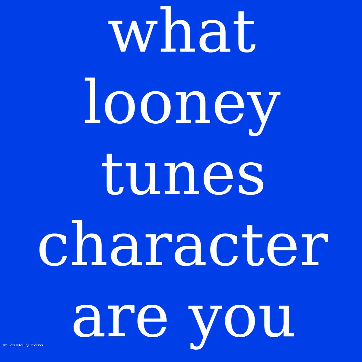 What Looney Tunes Character Are You