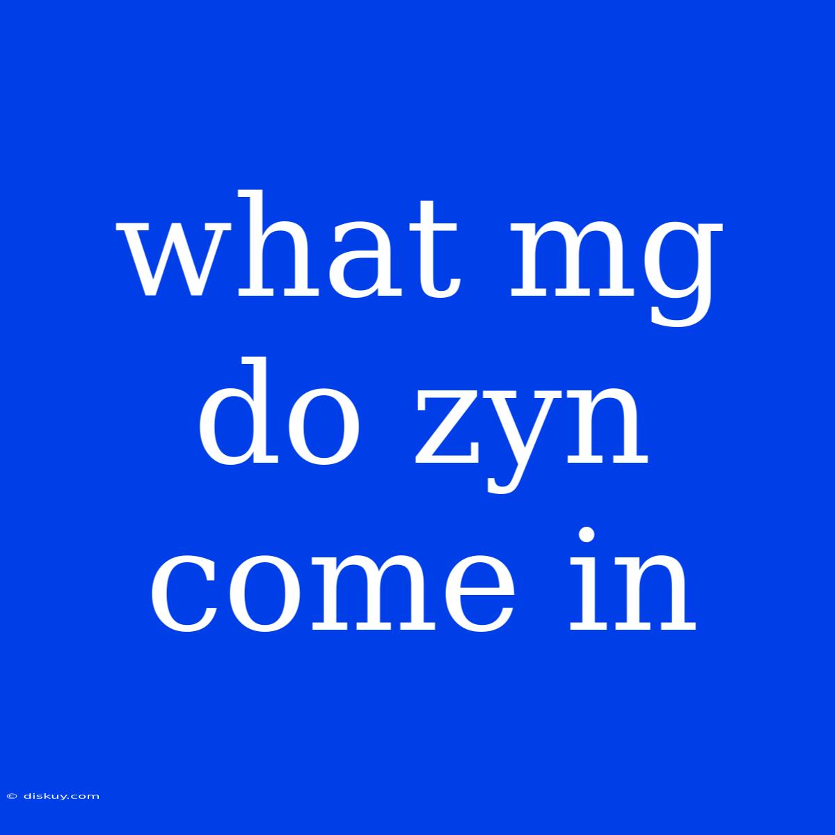 What Mg Do Zyn Come In