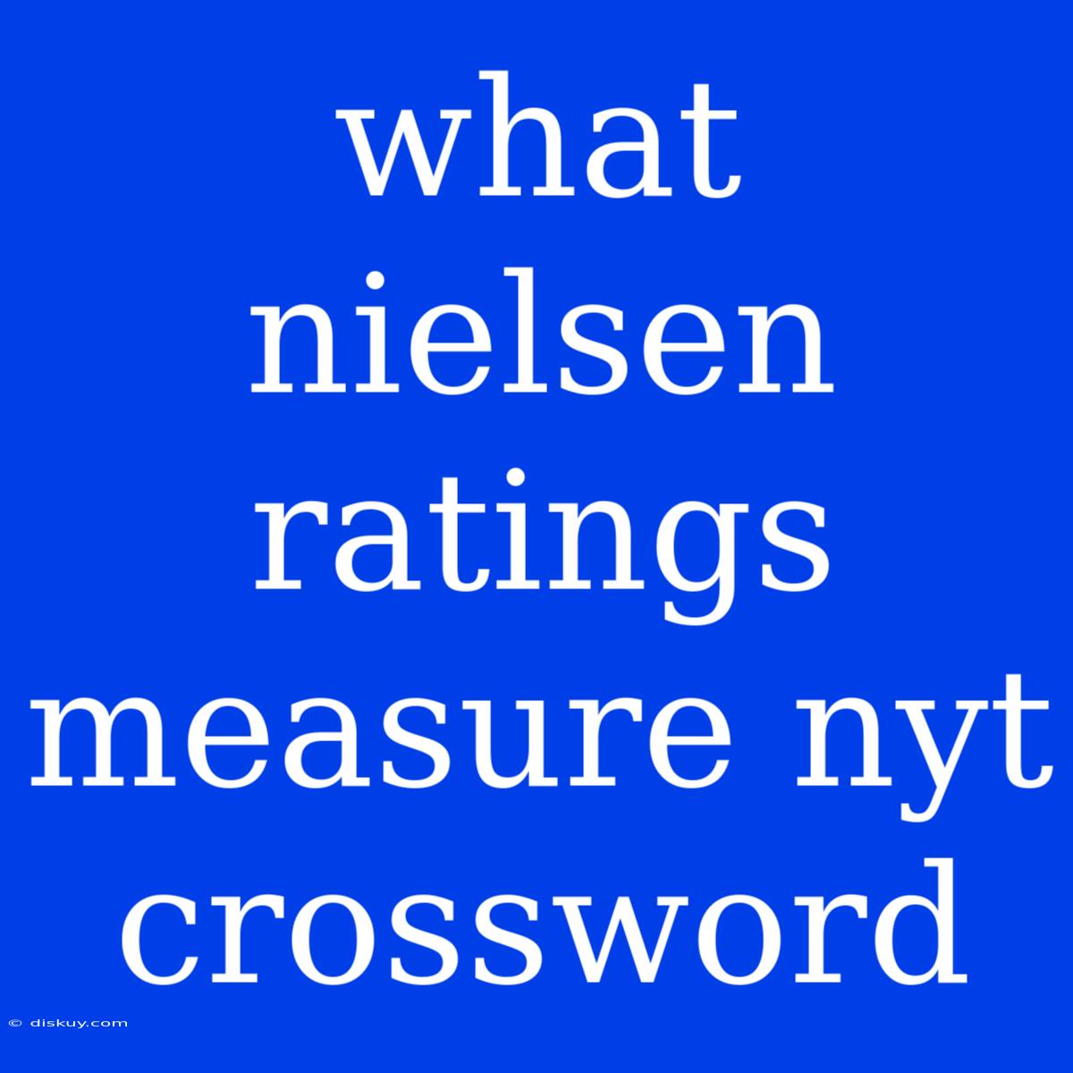 What Nielsen Ratings Measure Nyt Crossword