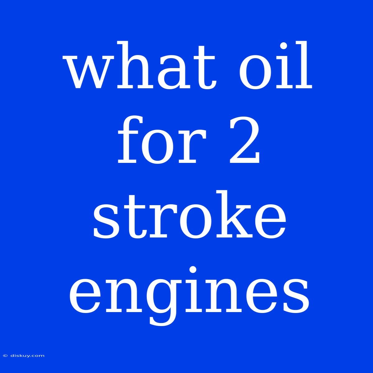 What Oil For 2 Stroke Engines