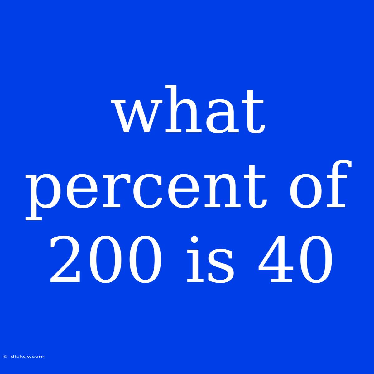 What Percent Of 200 Is 40