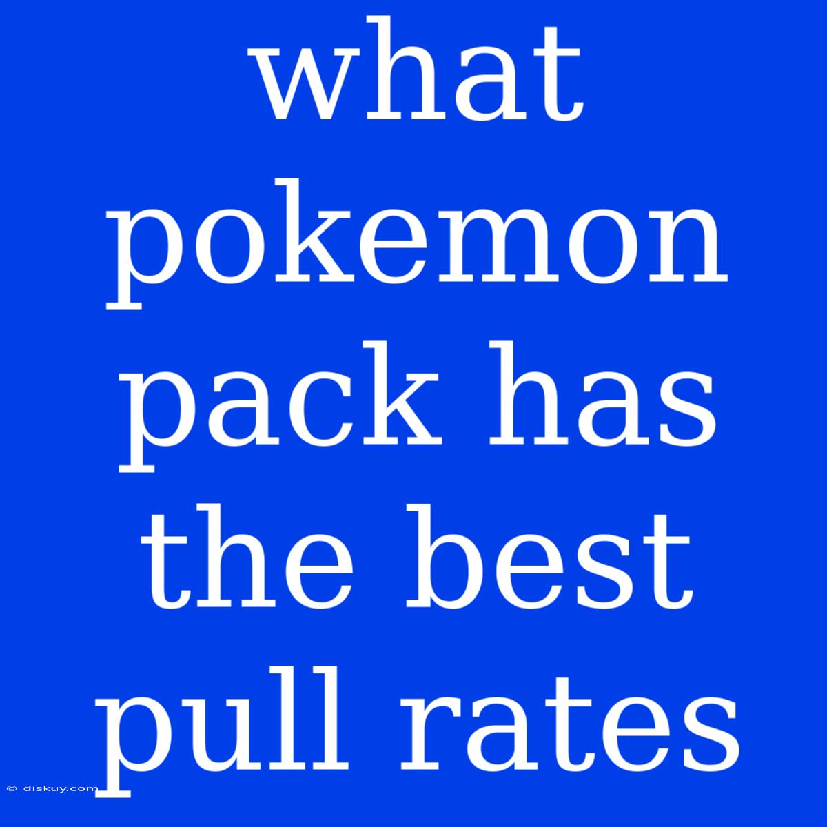 What Pokemon Pack Has The Best Pull Rates