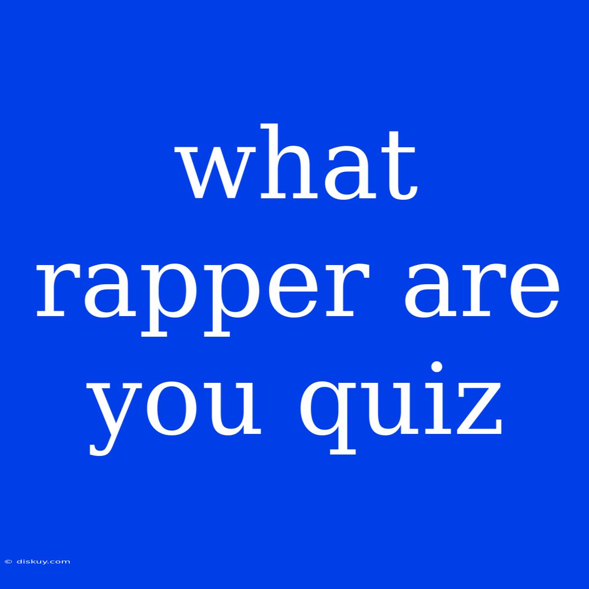 What Rapper Are You Quiz