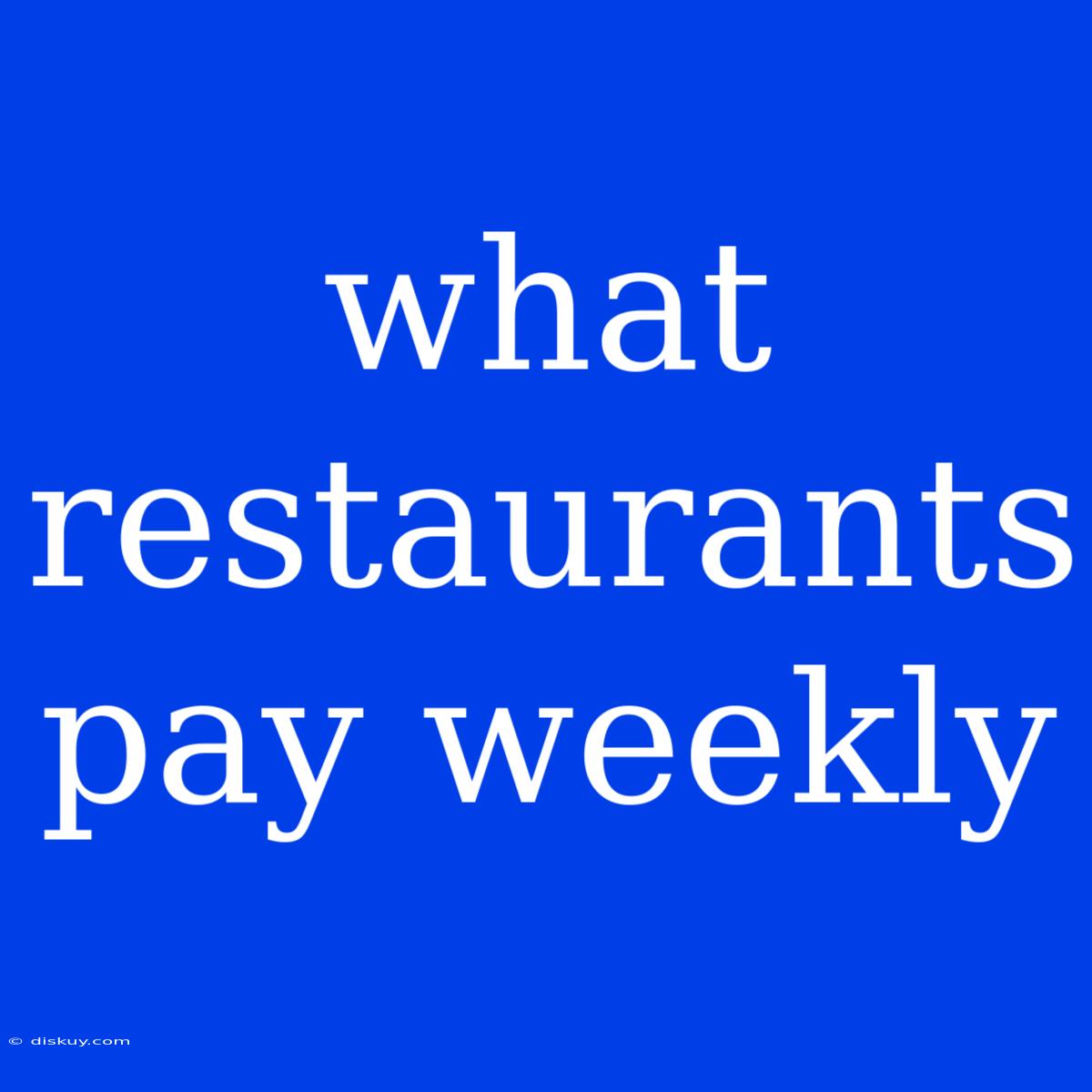 What Restaurants Pay Weekly