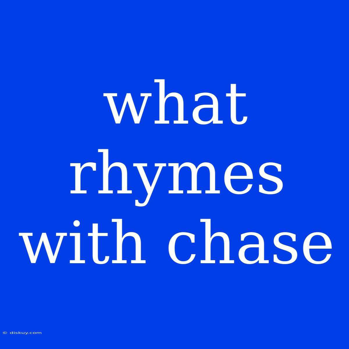 What Rhymes With Chase