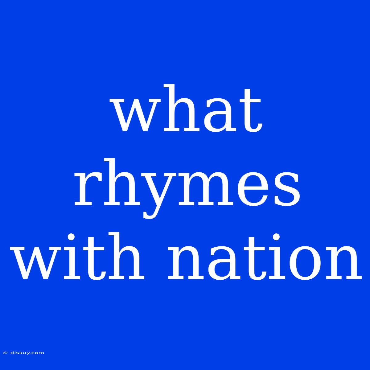 What Rhymes With Nation