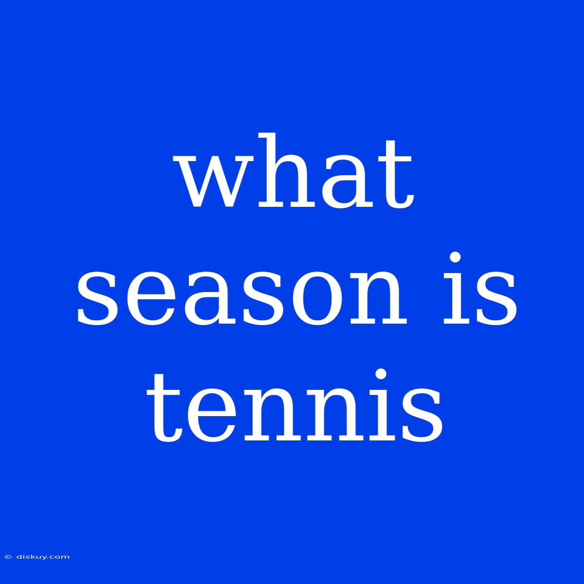 What Season Is Tennis