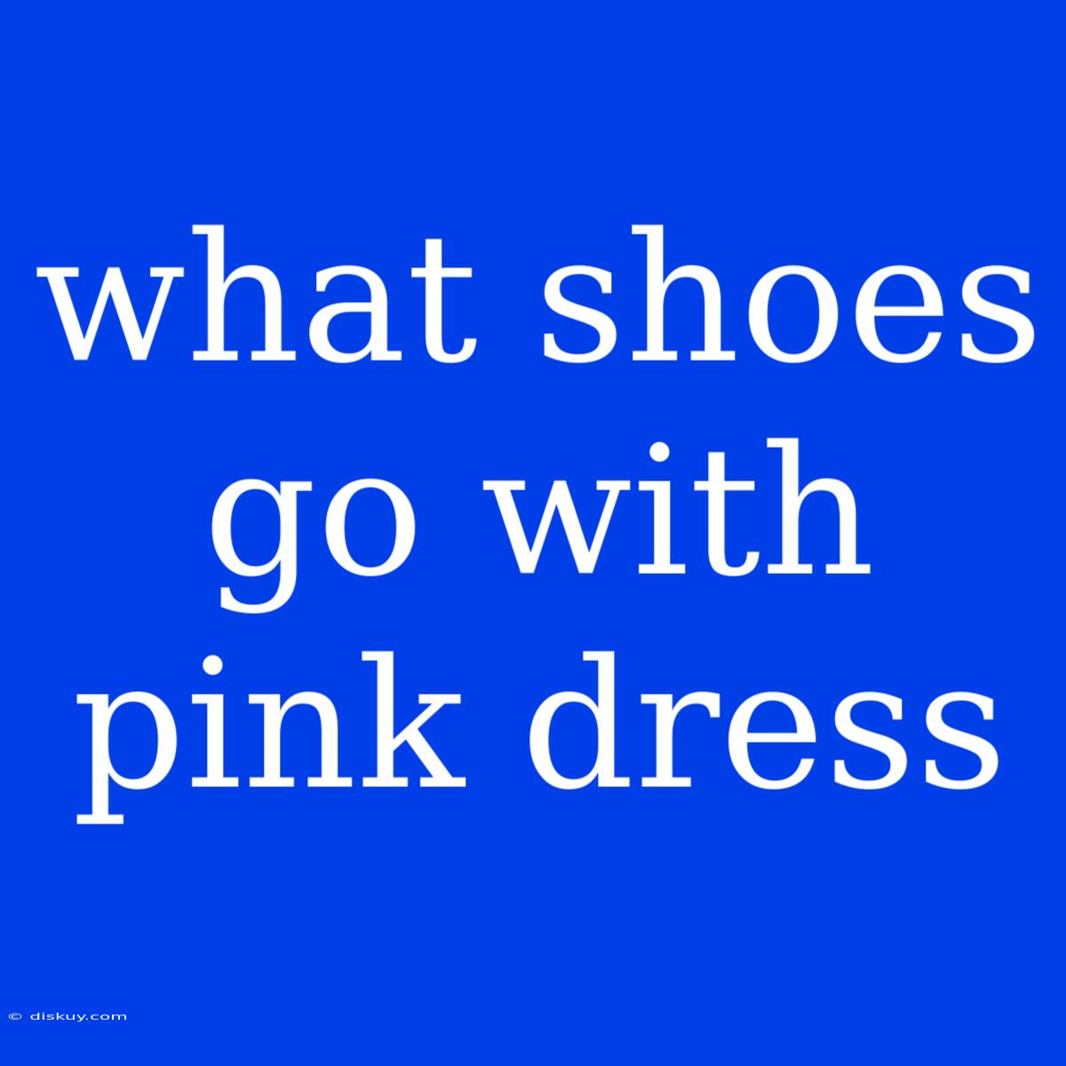 What Shoes Go With Pink Dress