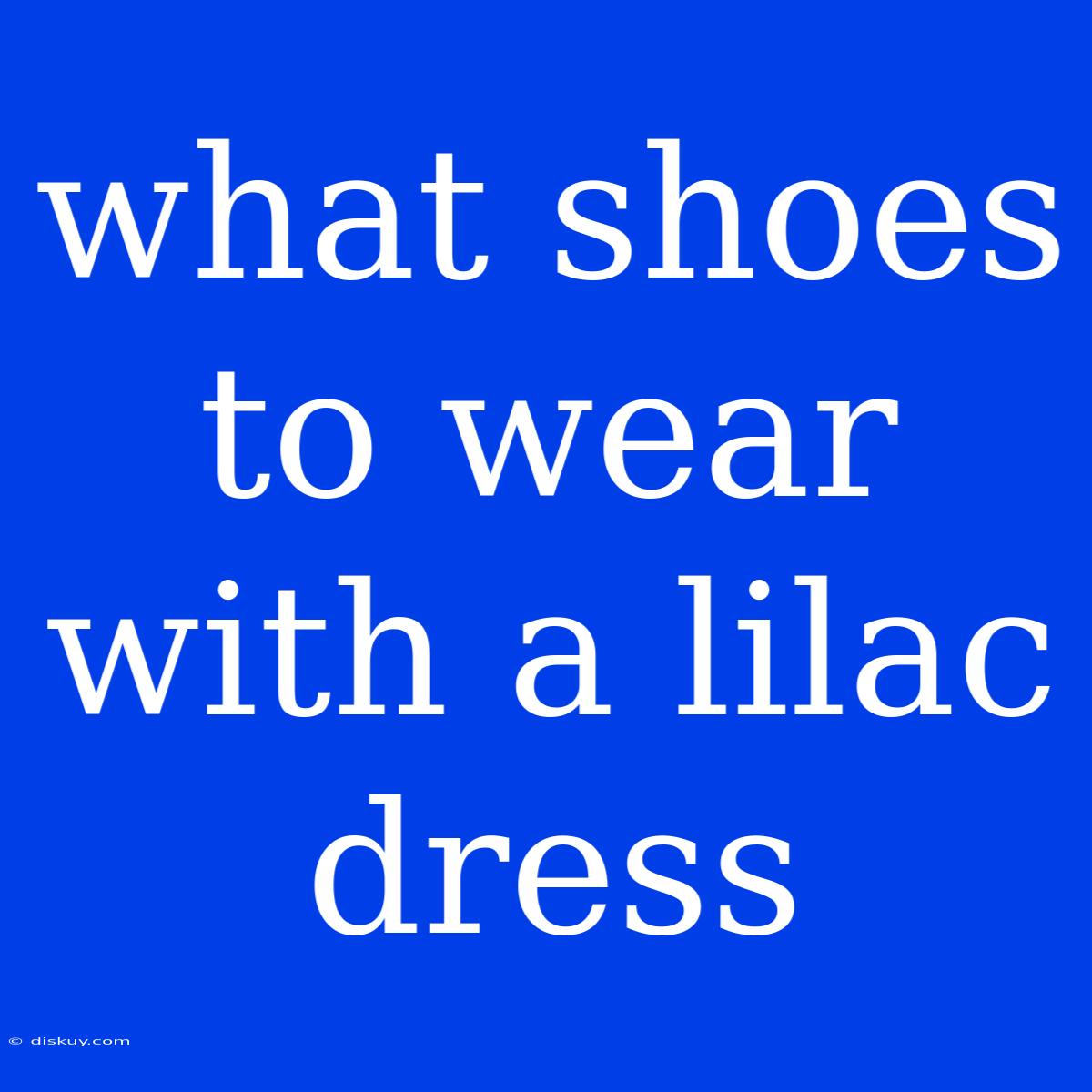 What Shoes To Wear With A Lilac Dress