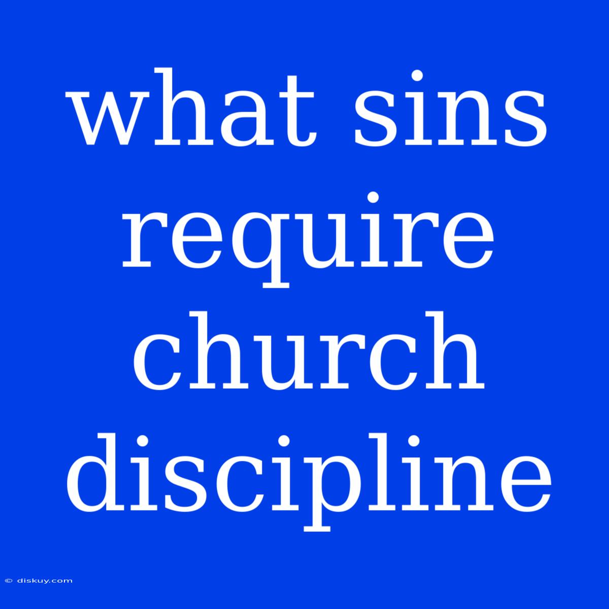 What Sins Require Church Discipline