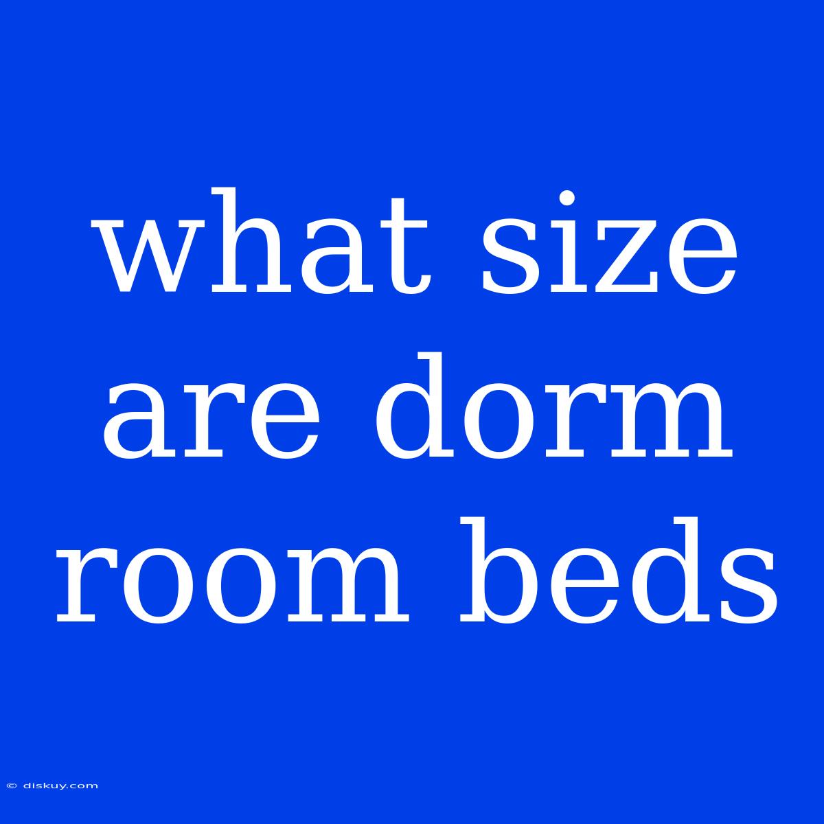 What Size Are Dorm Room Beds