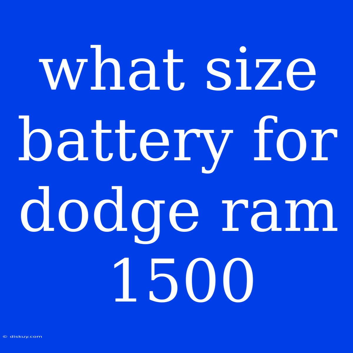 What Size Battery For Dodge Ram 1500