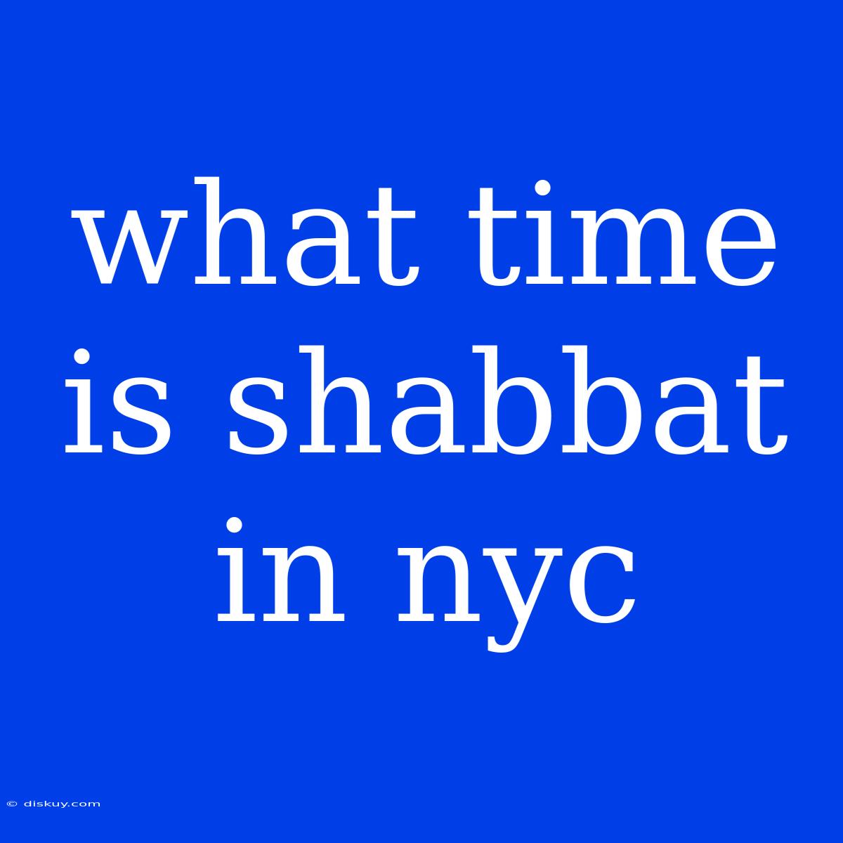 What Time Is Shabbat In Nyc