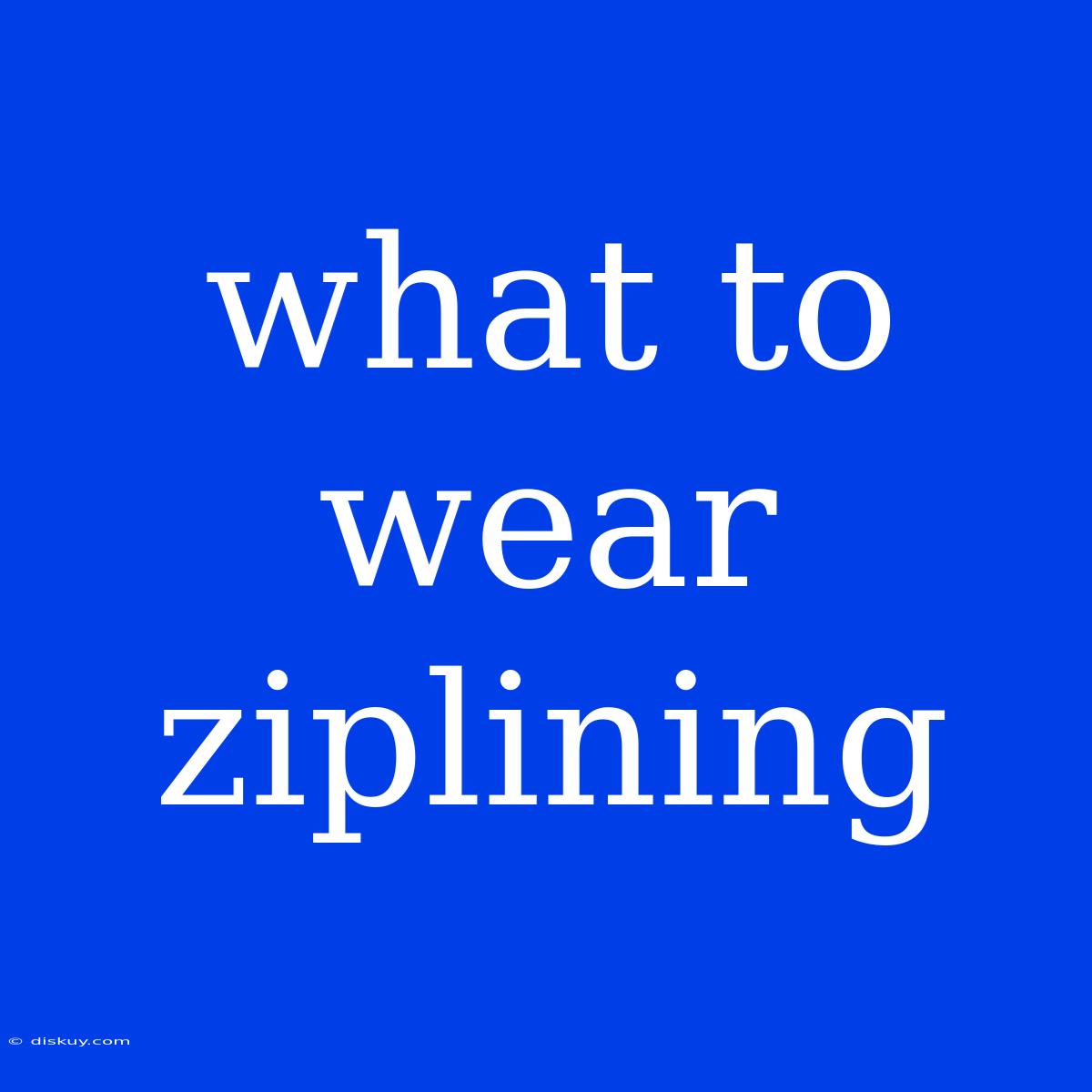 What To Wear Ziplining