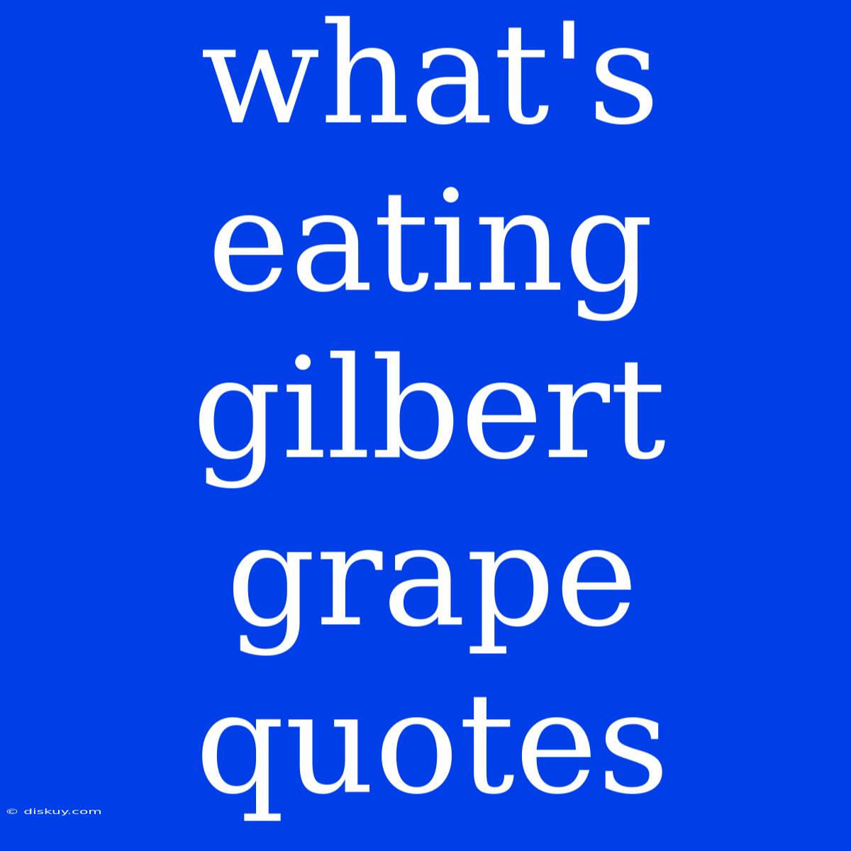 What's Eating Gilbert Grape Quotes